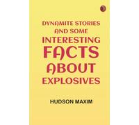Dynamite Stories and Some Interesting Facts About Explosives
