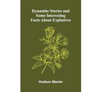 Dynamite Stories, and Some Interesting Facts About Explosives