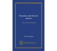 Dynamos and electric motors: How to make and run them