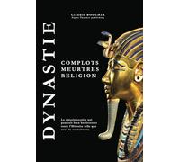 Dynastie: Complots, meurtres et religion (Les mystères de l’Égypte antique : Pharaons, Divinités, Pyramides et Tombes royales. Plongez dans des intrigues millénaires.)