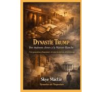 Dynastie Trump - Des maisons closes à la Maison-Blanche: Trois générations d’imposteurs : de la fuite du devoir au culte du mensonge: 1 (Les Dynasties de l’Imposture)