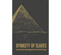 Dynasty of Slaves: Uncovering the Archeological Record of Israel in Egypt