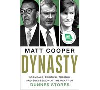 Dynasty: Scandals, Triumph, Turmoil and Succession at the heart of Dunnes Stores SHORTLISTED FOR THE IRISH BOOK AWARDS 2025