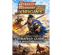 Dynasty Warriors: Origins The Complete Unofficial Strategy Guide