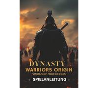 DYNASTY WARRIORS ORIGINS: VISIONS OF FOUR HEROES SPIELANLEITUNG: Ein inoffizieller Leitfaden mit Schritt-für-Schritt-Spielmechaniken, fortgeschrittenen Kampftechniken und Abschlussstrategien