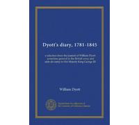 Dyott's diary, 1781-1845 (v.2): a selection from the journal of William Dyott, sometime general in the British army and aide-de-camp to His Majesty King George III