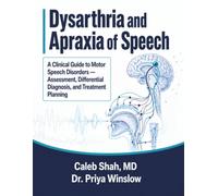 Dysarthria and Apraxia of Speech: A Clinical Guide to Motor Speech Disorders - Assessment, Differential Diagnosis, and Treatment Planning