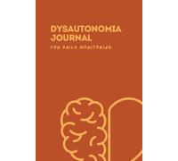 Dysautonomia Journal, for Daily Monitoring: A 3-Month Symptom Tracker with Daily Wellness Logs, Medical History, and Weekly Reflections for POTS, NCS, and Other Autonomic Disorders