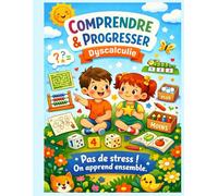 Dyscalculie - Comprendre et progresser pas à pas: Cahier d’activités progressif pour aider les enfants à se sentir à l’aise avec les mathématiques