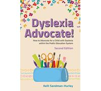 Dyslexia Advocate! Second Edition: How to Advocate for a Child with Dyslexia within the Public Education System