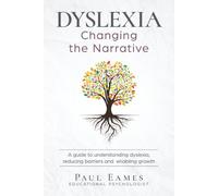 Dyslexia: Changing the Narrative: A guide to understanding dyslexia, reducing barriers and enabling growth