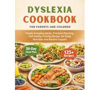 DYSLEXIA COOKBOOK FOR PARENTS AND CHILDREN: Simple Everyday Meals, Practical Planning, and Family-Friendly Recipes for Daily Nutrition and Routine Support