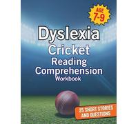 Dyslexia Cricket Reading Comprehension Workbook Ages 7-9: 25 Short Cricket Stories and Questions for Dyslexic Children (Dyslexia Reading Comprehension Workbooks for Ages 7-9)
