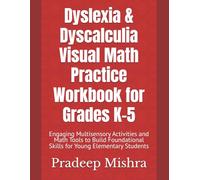 Dyslexia & Dyscalculia Visual Math Practice Workbook for Grades K-5: Engaging Multisensory Activities and Math Tools to Build Foundational Skills for Young Elementary Students
