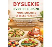 DYSLEXIE LIVRE DE CUISINE POUR ENFANTS ET LEURS PARENTS: Recettes simples et équilibrées, plan de repas sur 30 jours et conseils pratiques pour l’organisation alimentaire au quotidien
