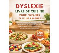 DYSLEXIE LIVRE DE CUISINE POUR ENFANTS ET LEURS PARENTS: Recettes simples et équilibrées, plan de repas sur 30 jours et conseils pratiques pour l’organisation alimentaire au quotidien