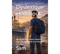 Dyslexique et debout: La crise de la trentaine, l'appel de l'eau... et l'audace de recommencer