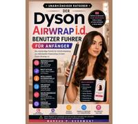 DYSON AIRWRAP i.d. BENUTZER FUHRER FÜR ANFÄNGER: Lernen Sie die Aufsätze, Lockentechniken und die Einrichtung der MyDyson App ... und Styling-Routinen für den Alltag