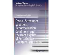 Dyson-Schwinger Equations, Renormalization Conditions, and the Hopf Algebra of Perturbative Quantum Field Theory (Springer Theses)