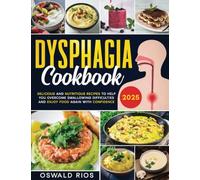Dysphagia Cookbook: Delicious and Nutritious Recipes to Help You Overcome Swallowing Difficulties and Enjoy Food Again with Confidence