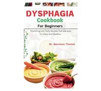 Dysphagia Cookbook for Beginners: Nourishing and Tasty Recipes that are easy to Chew and Swallow