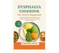 DYSPHAGIA COOKBOOK FOR NEWLY DIAGNOSED: The Essential guide to safe, Nutritious and delicious meals that make swallowing easier and more enjoyable