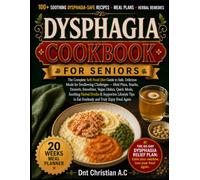 DYSPHAGIA COOKBOOK FOR SENIORS: The Complete Soft Food Diet Guide to Safe, Delicious Meals for Swallowing Challenges - Meal Plans, Snacks, Desserts, ... & Supportive Lifestyle Tips to Eat Fearlessly