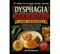 DYSPHAGIA COOKBOOK FOR SENIORS: The Complete Soft Food Diet Guide to Safe, Delicious Meals for Swallowing Challenges - Meal Plans, Snacks, Desserts, ... & Supportive Lifestyle Tips to Eat Fearlessly