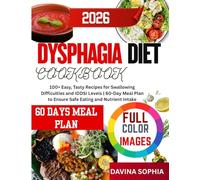 DYSPHAGIA DIET COOKBOOK: 100+ Easy, Tasty Recipes for Swallowing Difficulties and IDDSI Levels | 60-Day Meal Plan to Ensure Safe Eating and Nutrient Intake