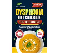 DYSPHAGIA DIET COOKBOOK FOR BEGINNERS: 50 Comforting and Easy-to-Swallow Recipes for Individuals with Chewing or Swallowing Disorders (Includes a 2-Week Meal plan)