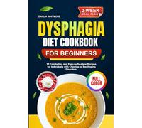DYSPHAGIA DIET COOKBOOK FOR BEGINNERS: 50 Comforting and Easy-to-Swallow Recipes for Individuals with Chewing or Swallowing Disorders (Includes a 2-Week Meal plan)