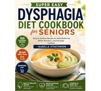 Dysphagia Diet Cookbook for Seniors: Easy to Swallow Recipes for Safe Mealtimes, Better Nutrition, and Everyday Comfort
