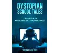 Dystopian School Tales: 12 Visions of an American Education Dismantled