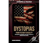 Dystopias: From Fiction to Reality - The Rise of the Dystopian Age: The rise of the dystopian age: Trumpism, populism and the erosion of democratic norms