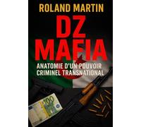 DZ Mafia: Anatomie d’un pouvoir criminel transnational (Mafias du monde)