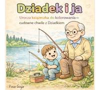 Dziadek i ja: Urocza książeczka do kolorowania. Cudowne chwile z Dziadkiem. (Babcia i Dziadek - Urocze książeczki do kolorowania)