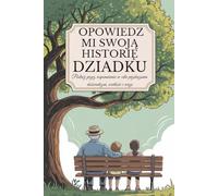 Dziadku, opowiedz mi swoją historię: Podróż przez wspomnienia w celu przekazania doświadczeń, wartości i więzi