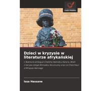 Dzieci w kryzysie w literaturze afryka¿skiej: L'Aventure ambiguë Cheikha Hamidou Kane'a, Allah n'est pas obligé Ahmadou Kouroumy oraz Le Chercheur d'Afriques Henriego