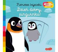 Dzień dobry pingwinku: Akademia mądrego dziecka. Pierwsze bajeczki