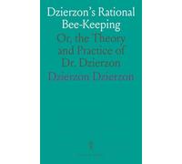 Dzierzon's Rational Bee-Keeping: Or, the Theory and Practice of Dr. Dzierzon