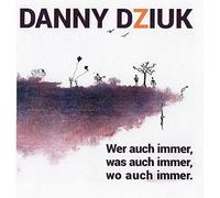 Dziuk,Danny - Wer Auch Immer,Was Auch Immer
