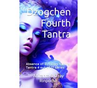Dzogchen Fourth Tantra: Absence of Syllables Tantra: Tantra 4 out of 17 series (Dzogchen Seventeen Tantras)