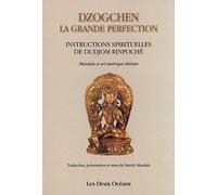 Dzogchen : la grande perfection: Instructions spirituelles de Dudjom Rinpoché. Suivi de Connaissance de l'art - Connaissance de soi