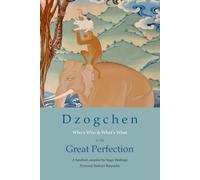 Dzogchen: Who's Who and What's What in the Great Perfection