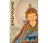 Dzokchen: A Commentary on Dudjom Rinpoché's "Illumination of Primordial Wisdom"