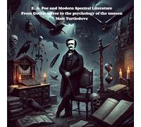 E. A. Poe and Modern Spectral Literature: From Gothic terror to the psychology of the unseen (The World Of Edgar Allan Poe)