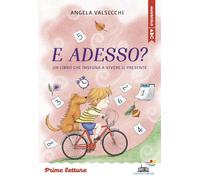 E adesso? Un libro che insegna a vivere il presente. Stampatello maiuscolo a leggibilità facilitata. Ediz. a colori (Il battello a vapore. Prime letture)