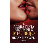 E AGORA TENTA ESQUECER O MEU BEIJO