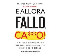 E allora fallo, c***o. Il metodo rivoluzionario per semplificare la tua vita giorno dopo giorno (Grandi manuali Newton)