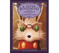E. Aster Bunnymund and the Warrior Eggs at the Earth's Core!: Volume 2 (The Guardians)